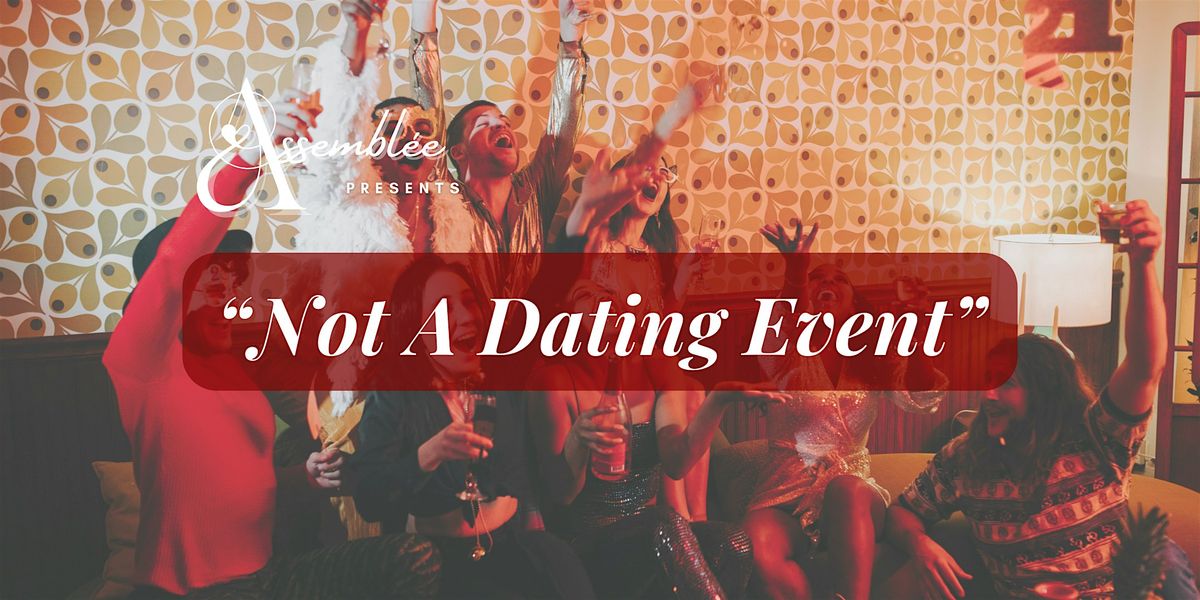 Assembl\u00e9e presents:  Not A Dating Event