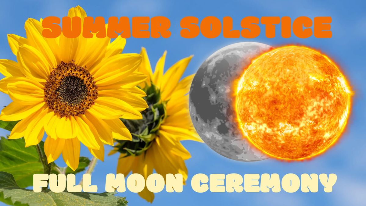 \u2600\ufe0f Summer Solstice ? Full Moon Ceremony & Drum Circle \u2728
