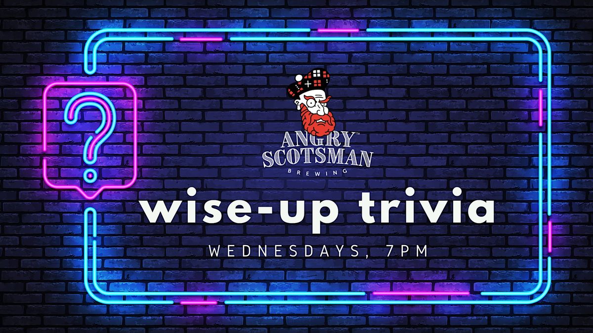 Wise Up Wednesday Trivia @ Angry Scotsman Brewing