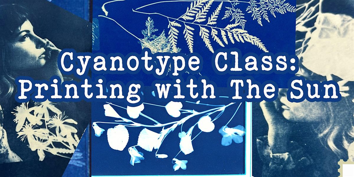 Cyanotype Class: Printing with the Sun 7\/27