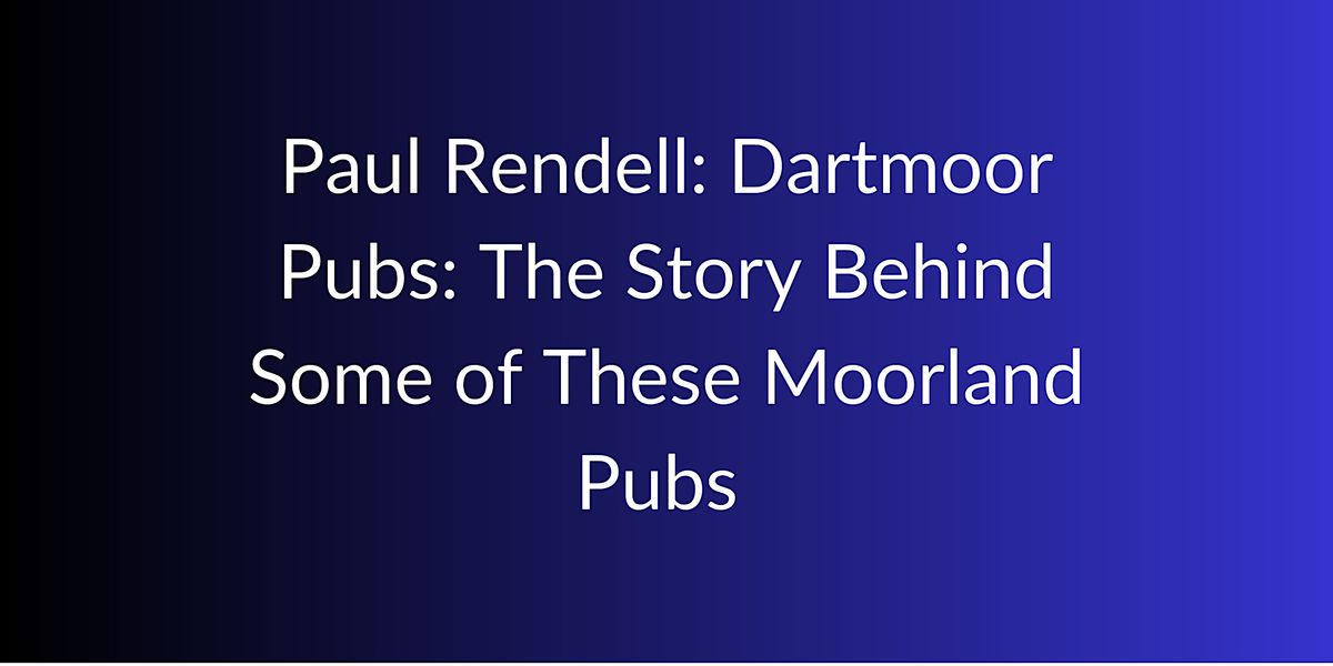 Paul Rendell: Dartmoor Pubs: The Story Behind Some of These Moorland Pubs