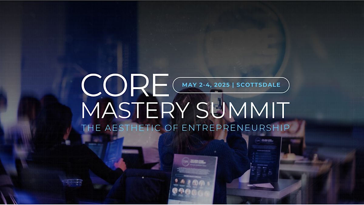 CORE Mastery Summit: The Aesthetic of Entrepreneurship