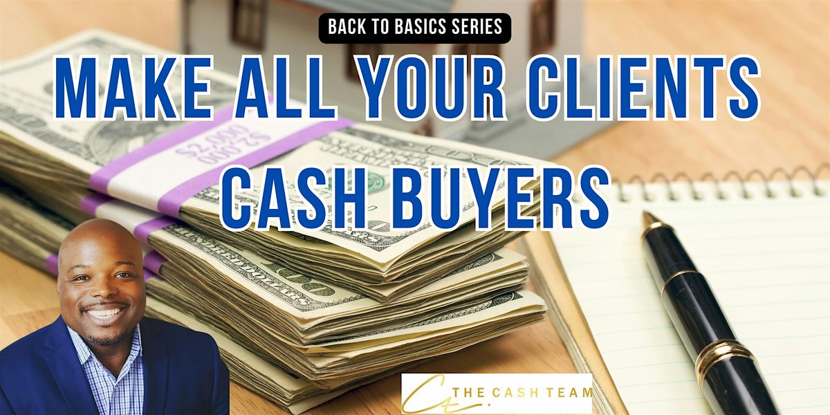 Make All Your Clients Cash Buyers