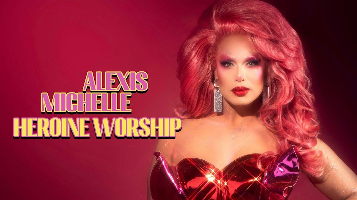 TravelDaddyz Presents RuPauls Drag Race Alexis Michelle's "Heroine Worship"
