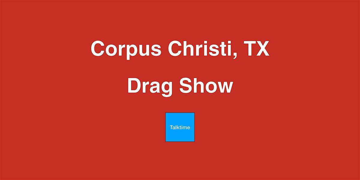 Drag Show - Corpus Christi