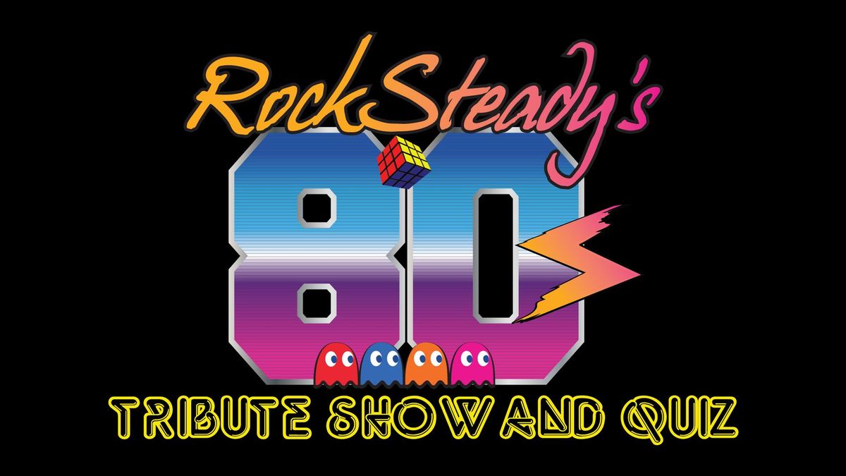 RockSteady's 80s Tribute Show and Quiz!