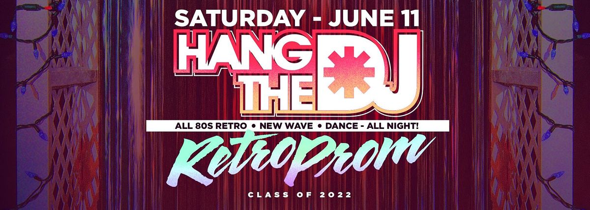 Hang The DJ presents "Retro Prom 2022"