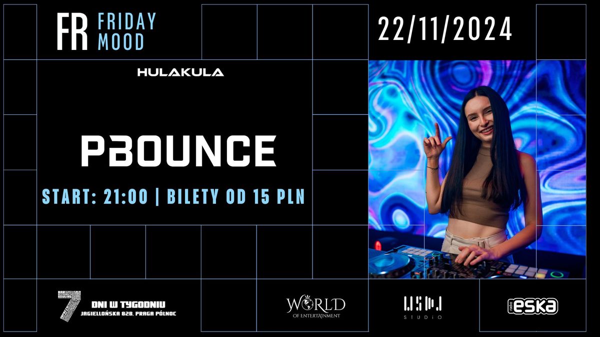 FRIDAY MOOD | 22.11 | PBOUNCE | START 21:00 | HULAKULA | WARSZAWA