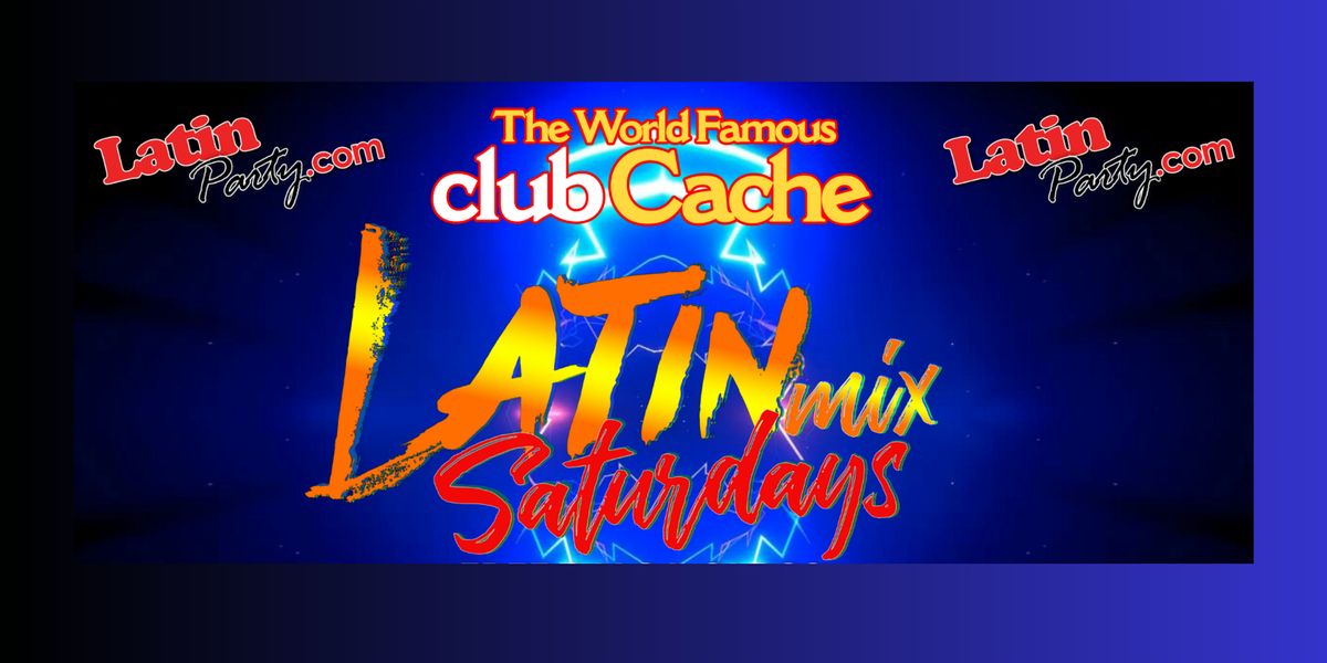 June 22nd - Latin Mix Saturdays! At Club Cache!