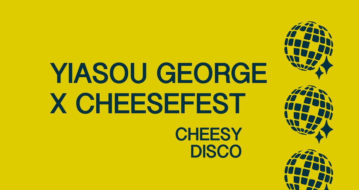 Yiasou George X Cheesefest Cheesy Disco