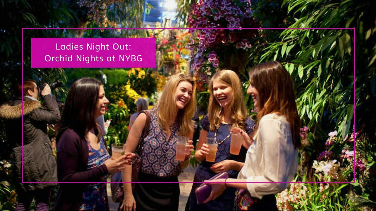 Ladies Night Out: Orchid Nights at NYBG