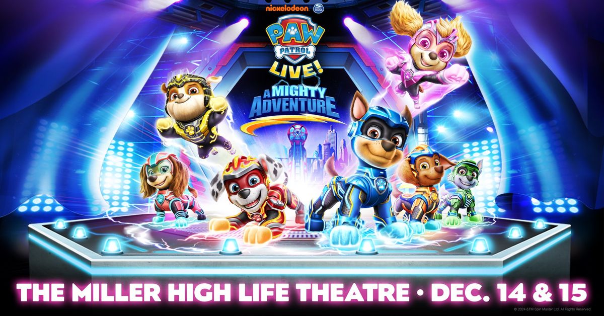 PAW Patrol Live: A Mighty Adventure at Miller High Life Theatre