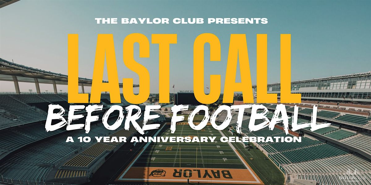 Last Call Before Football - A 10 Year Anniversary Celebration