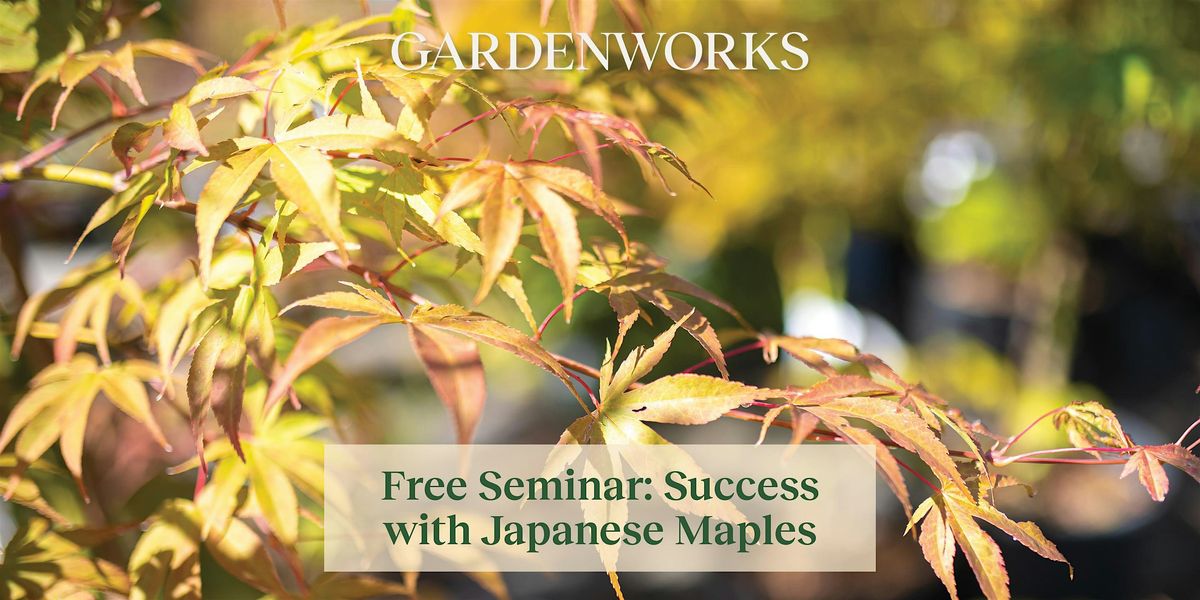 Free Seminar: Success with Japanese Maples at GARDENWORKS Saanich
