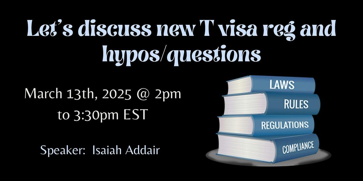 Let\u2019s discuss new T visa reg and hypos\/questions