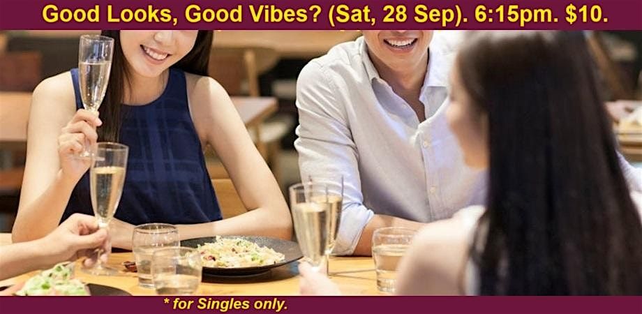 Good Looks, Good Vibes? (Sat, 28 Sep). singles social event