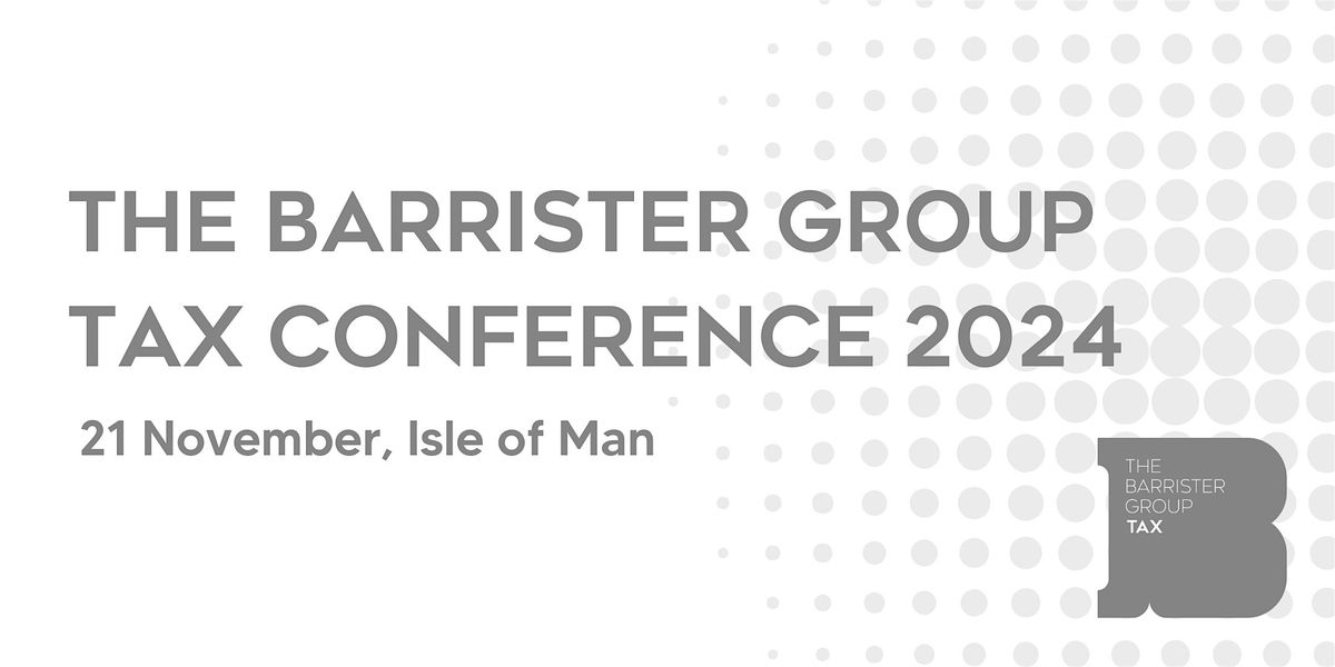 The Barrister Group Isle of Man Tax Law Conference 2024