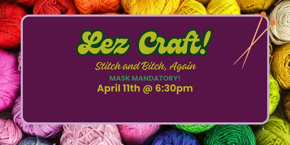 Lez Craft: Stitch and Bitch, Again!