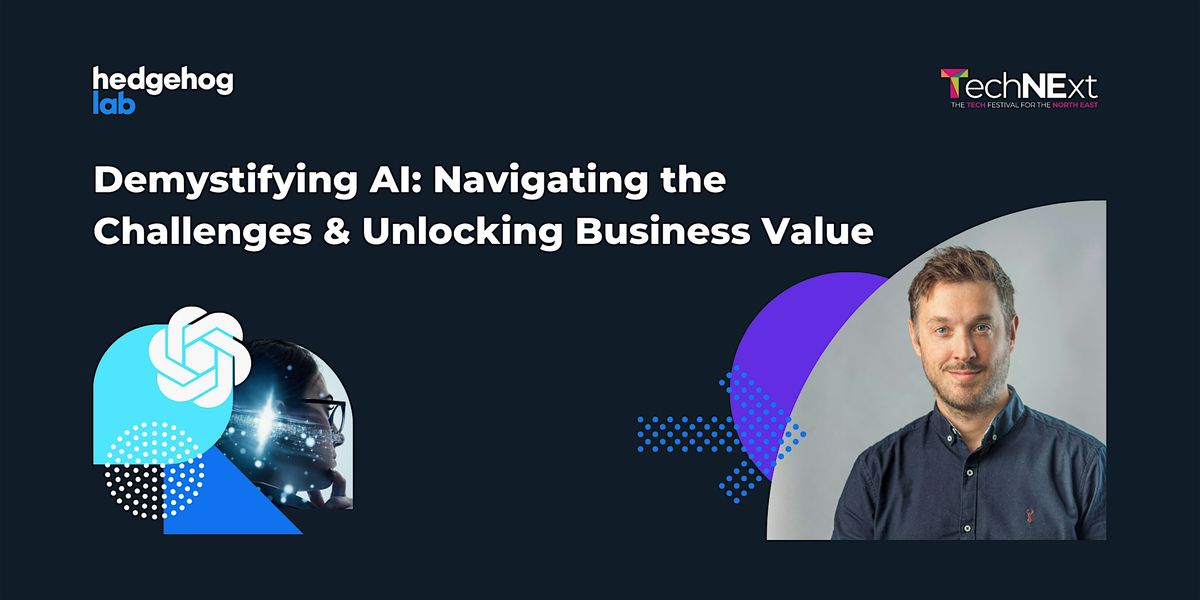 Demystifying AI: Navigating the Challenges & Unlocking Business Value