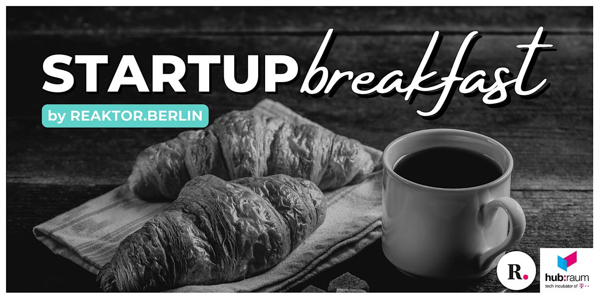 Startup Breakfast by REAKTOR.BERLIN