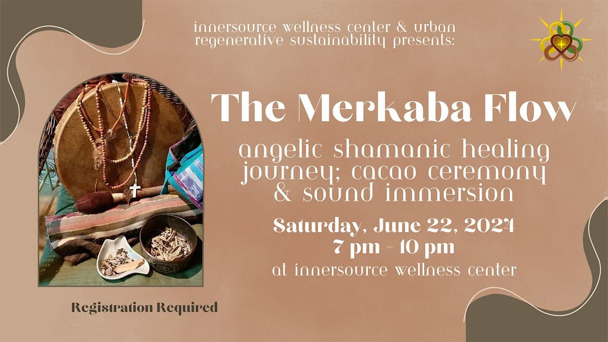 The Merkaba Flow: Angelic Shamanic Healing Journey, Cacao Ceremony, & Soul