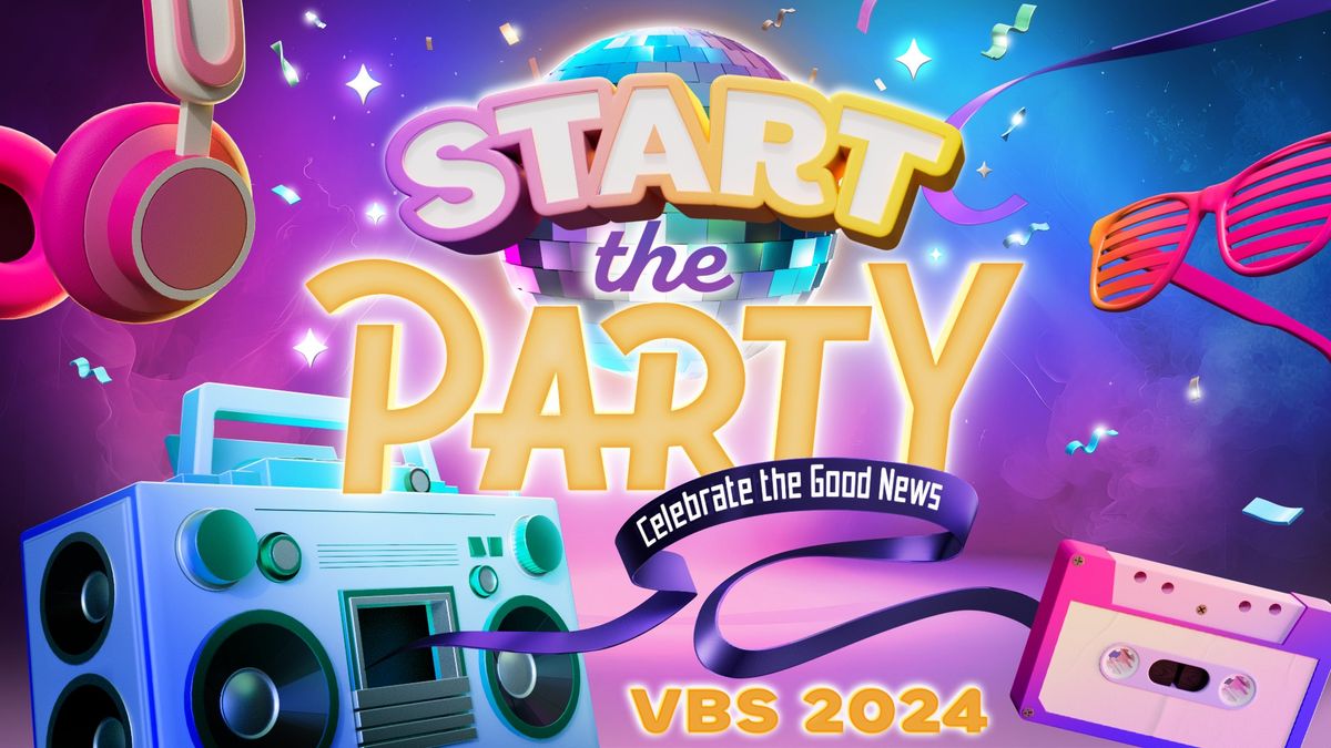 Vacation Bible School 2024 - START THE PARTY!