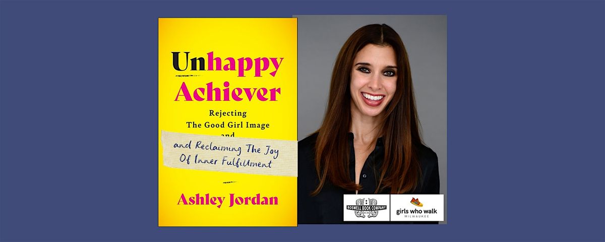 Ashley Jordan, author of UNHAPPY ACHIEVER - an in-person Boswell event