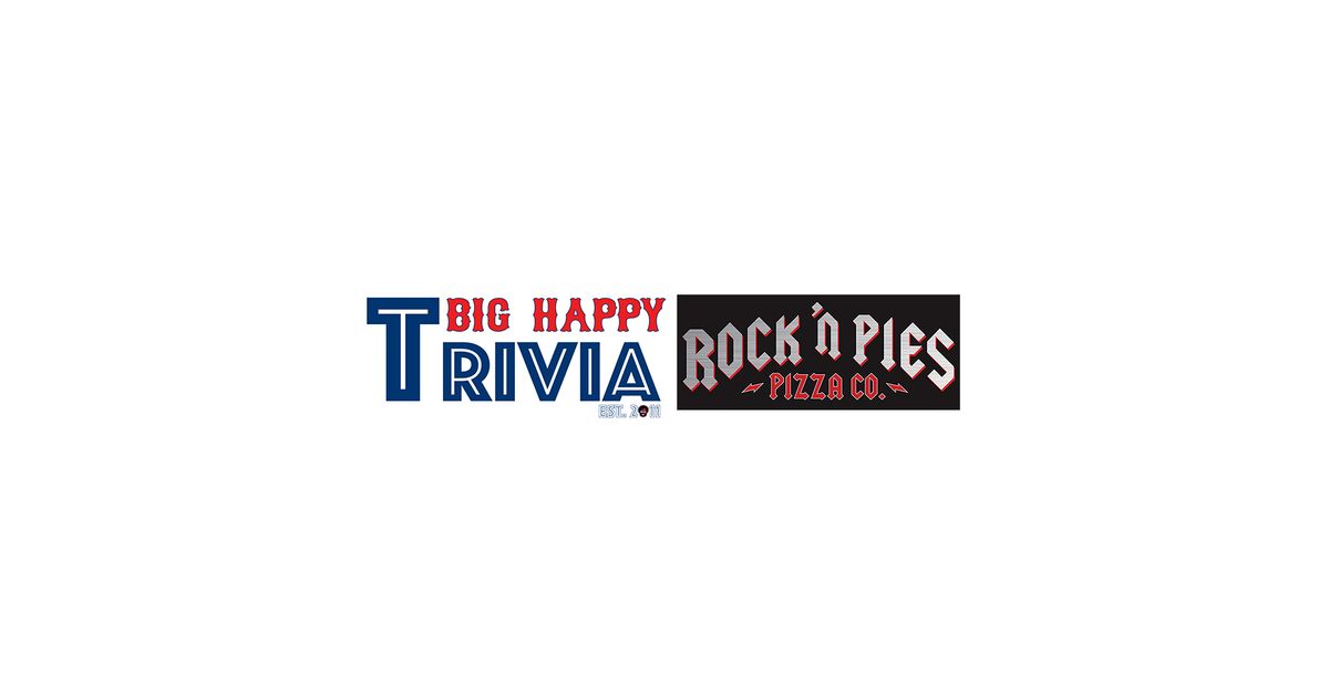 Big Happy Trivia - Rock'N Pies Pizza Co. - Every Tues at 8:00PM