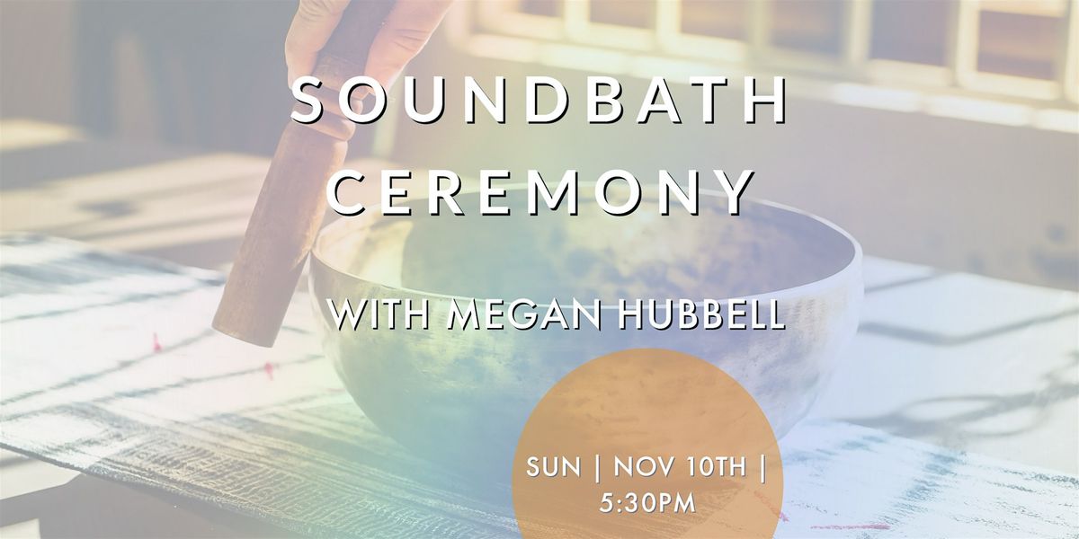 Soundbath Ceremony with Megan Hubbell