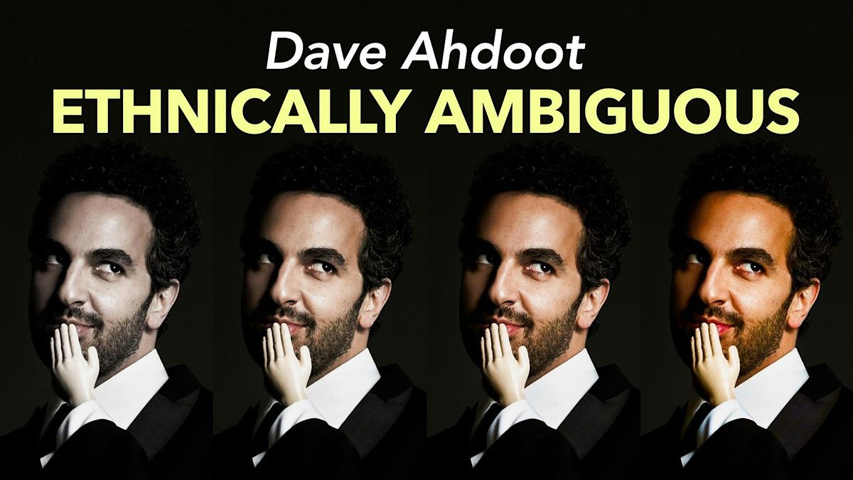 Dave Ahdoot: Ethnically Ambiguous