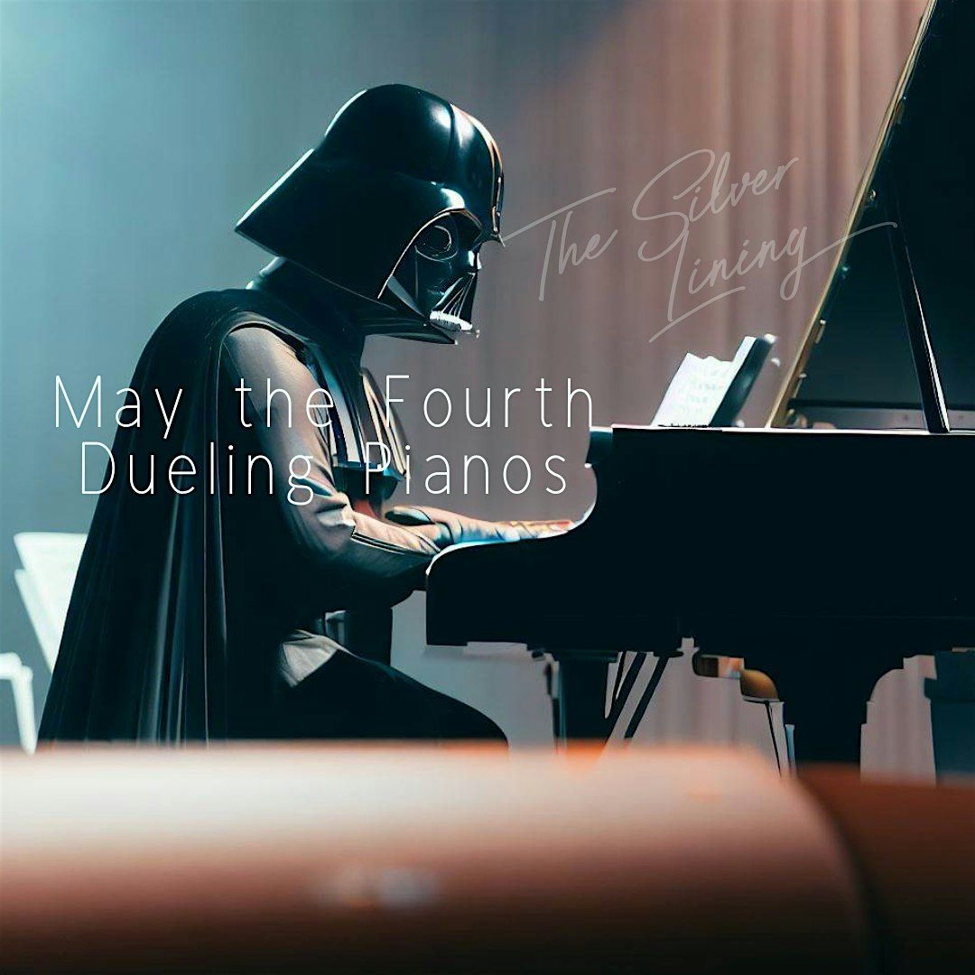 May 4th Dueling Pianos - May the fourth be with you!