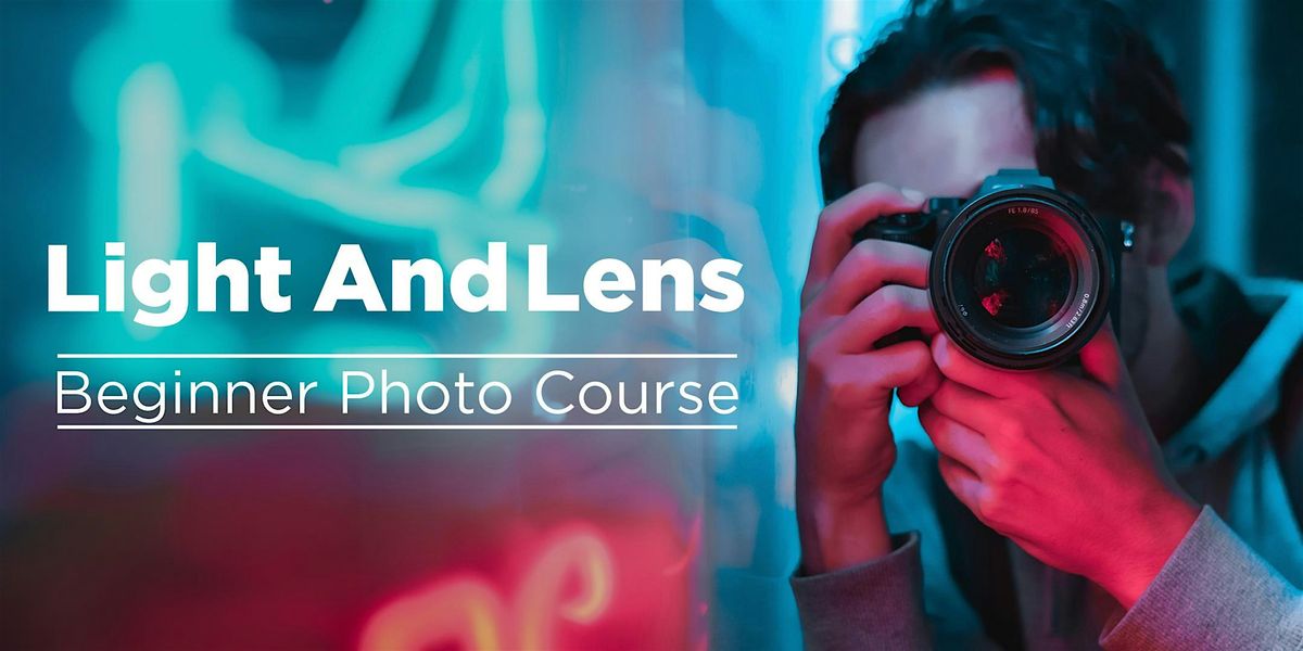 Light & Lens: A Beginner Instructional Camera Course