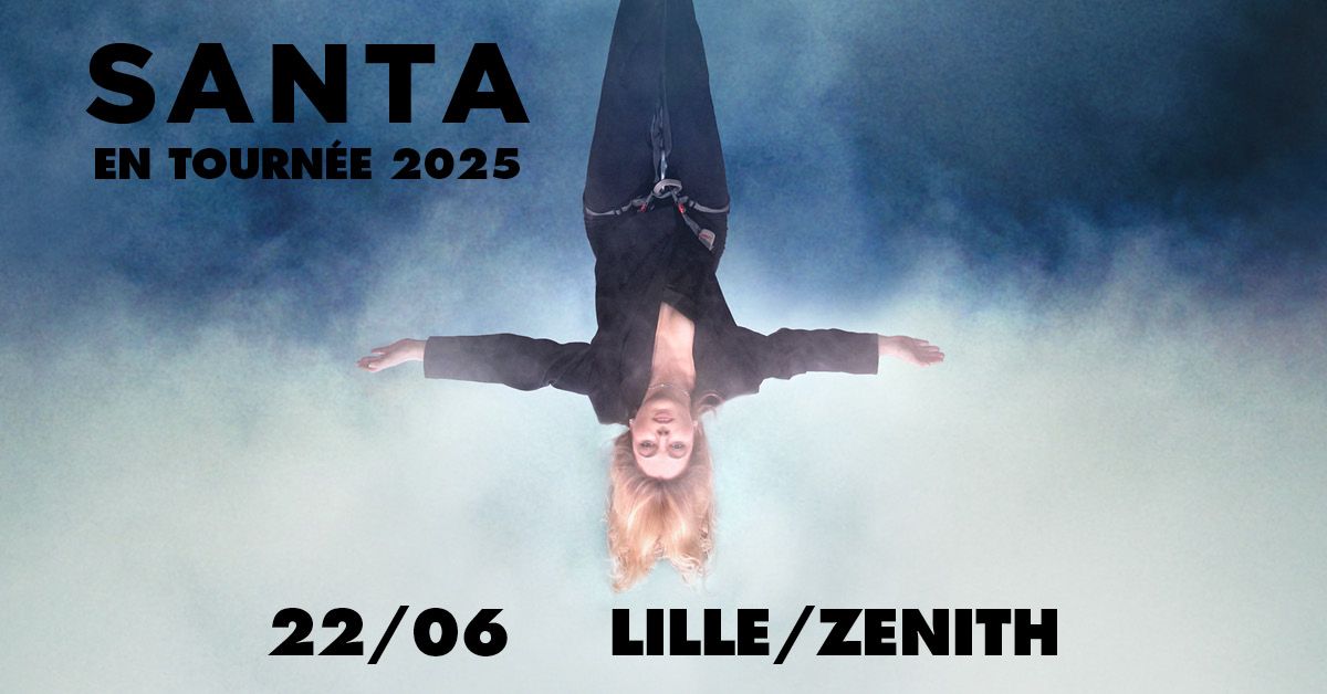 Santa \u2022 Dimanche 22 juin 2025 \u2022 Z\u00e9nith, Lille