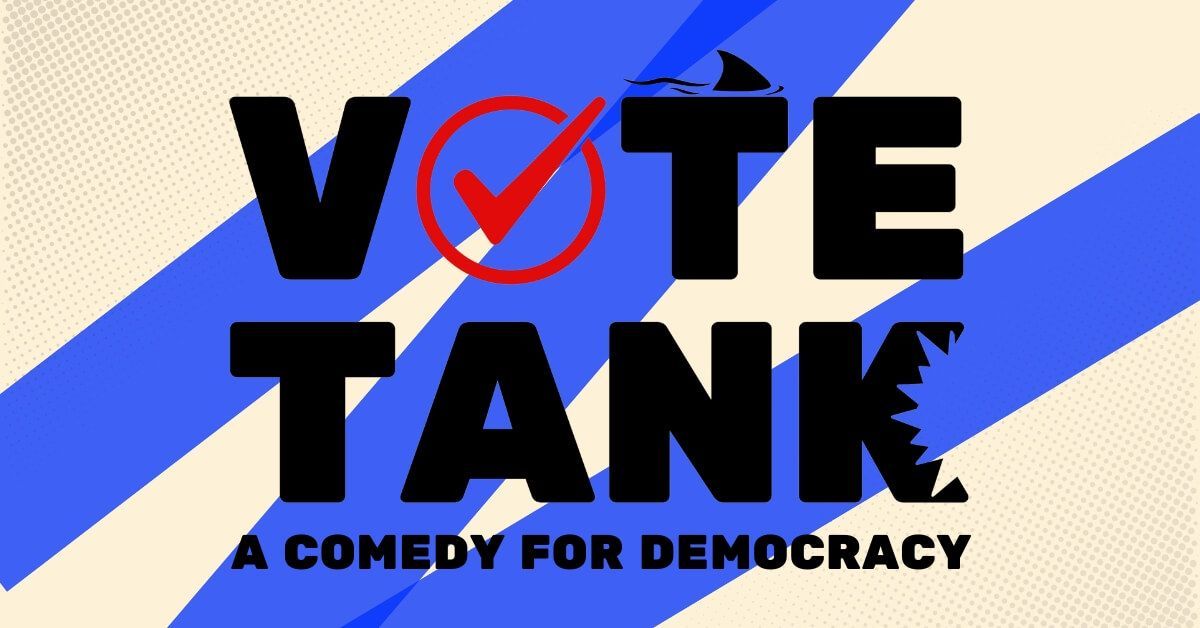 Vote Tank \u2013 A Comedy For Democracy