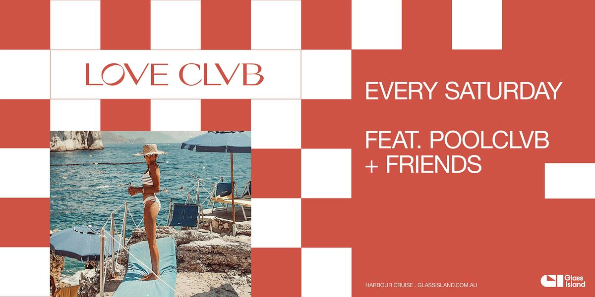 Glass Island -  LOVE CLVB ft. POOLCLVB + FRIENDS - Sat 08 Feb 2025