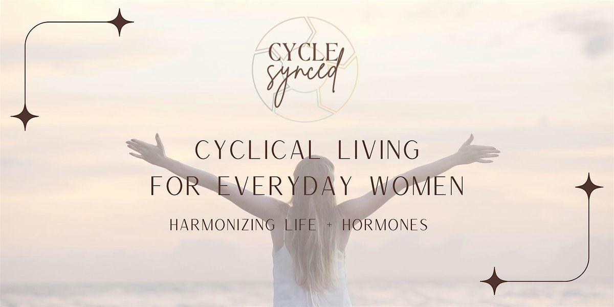 Cyclical Living for Everyday Women