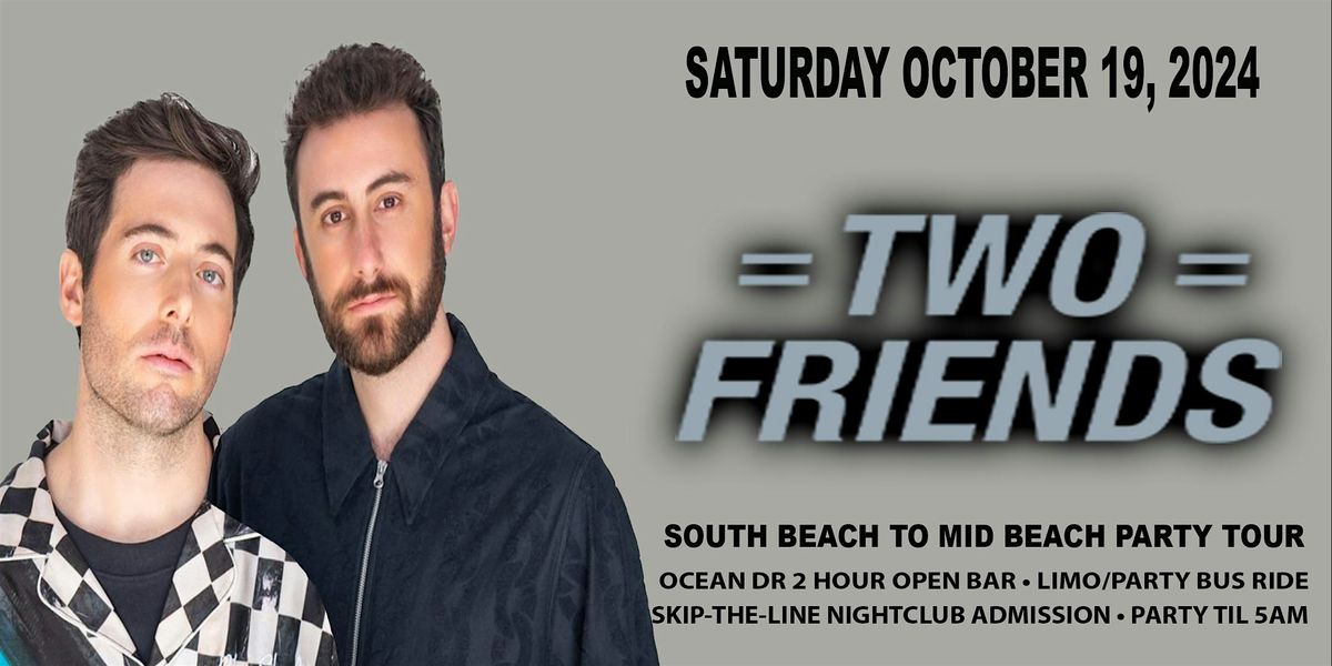 MIAMI  BEACH - TWO FRIENDS- SATURDAY OCTOBER 19, 2024 - EDM PARTY PACKAGE