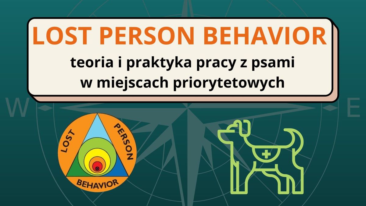 LOST PERSON BEHAVIOR \u2013 teoria i praktyka pracy z psami w miejscach priorytetowych.