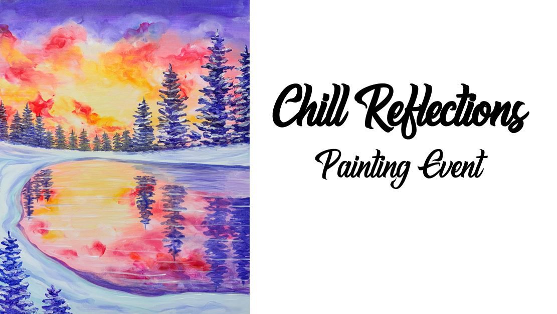 Chill Reflections ~ Painting Event