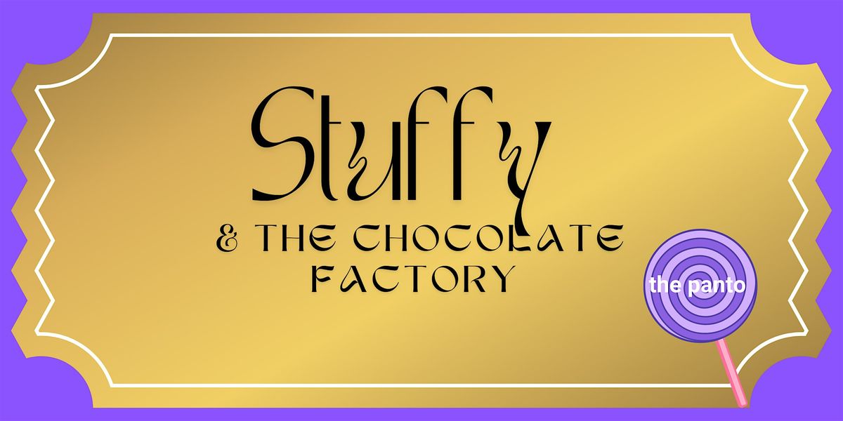 Stuffy and the Chocolate Factory - Matinee Show