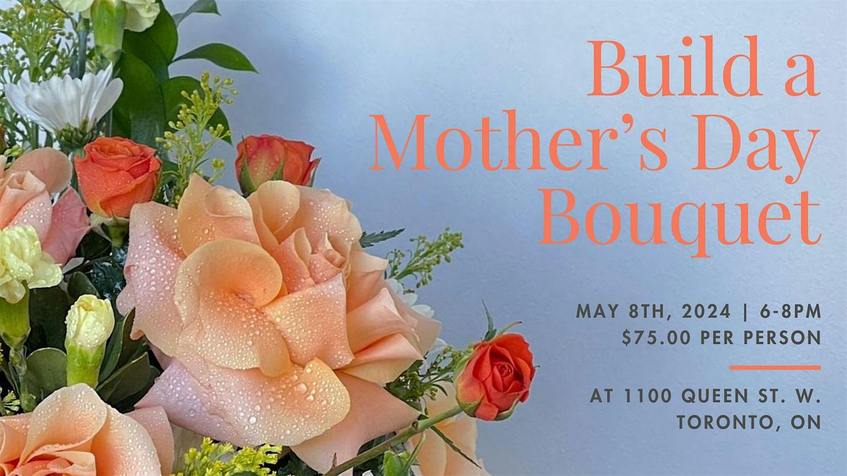 Build a Mother's Day Bouquet: Join Us In Making Your Mother's Day Gift!