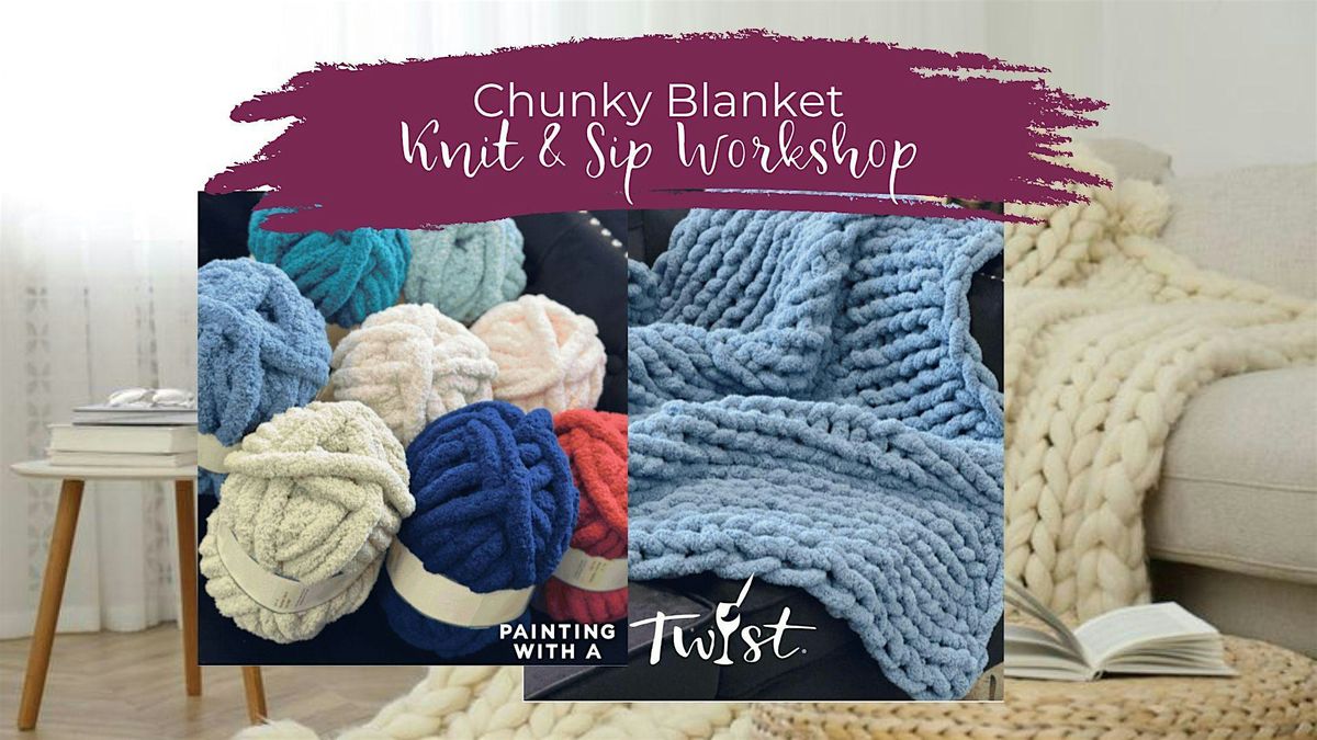 Knit & Sip! Chunky Blanket Workshop