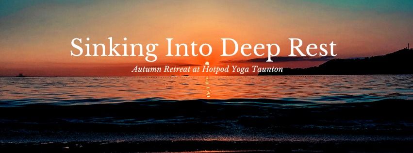 Sinking Into Deep Rest Autumn Retreat at Hotpod Yoga Taunton 