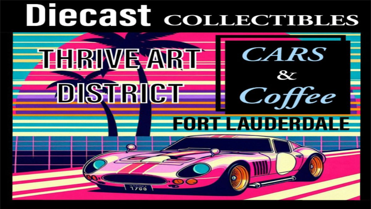 DIECAST Collectibles @THRIVE ART DISTRICT Cars & Coffee Event
