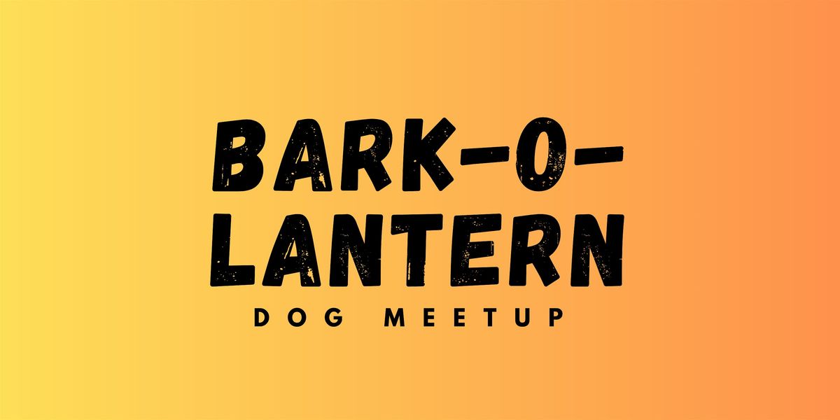 Bark-O-Lantern: Dog Meetup