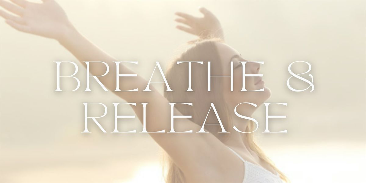 Breathe & Release - Breakthrough Breathwork