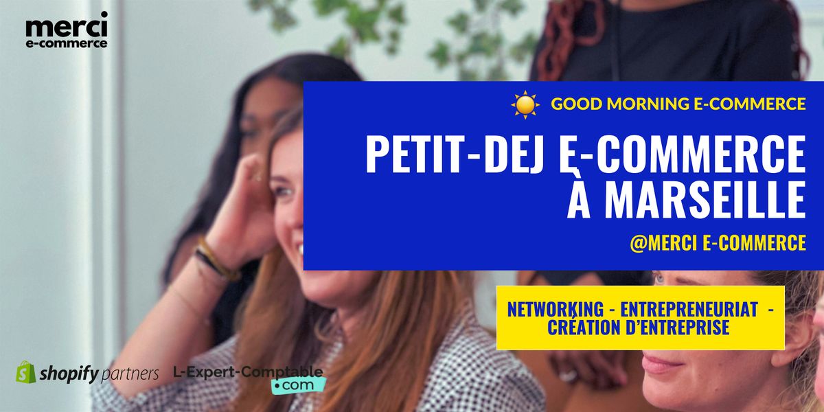 \u2600\ufe0fGood Morning E-commerce : Petit D\u00e9jeuner pour Entrepreneurs et E-commer\u00e7ants \u00e0 Marseille !