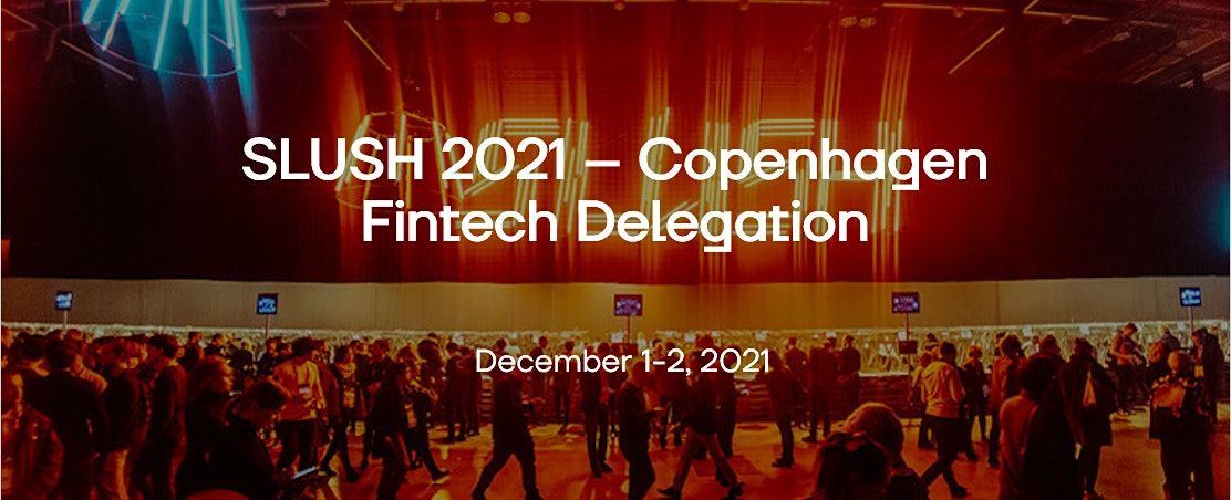 Slush 2021 - Copenhagen Fintech Delegation