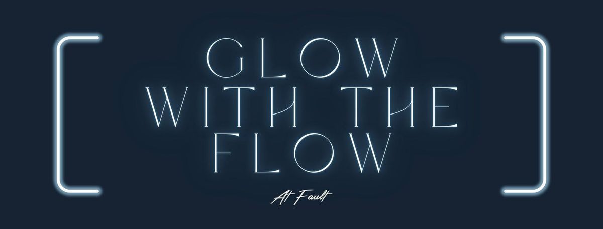 Glow with the Flow