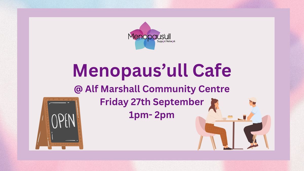 27.09.24 \u2013 Menopause Caf\u00e9 at Alf Marshall Community Centre.